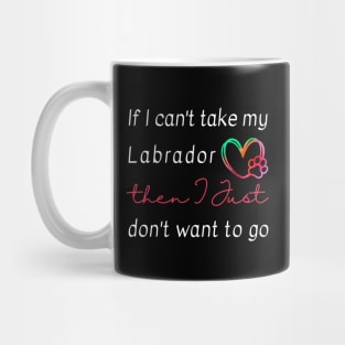 If I can't take my Labrador then I just don't want to go Mug